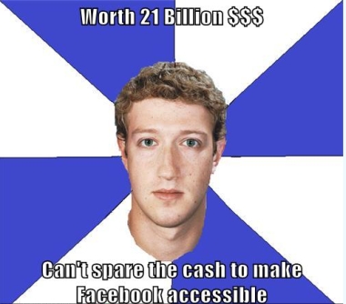 Mark Zuckerberg: Worth 21 Billion $ — can't spare the cash to make Facebook accessible